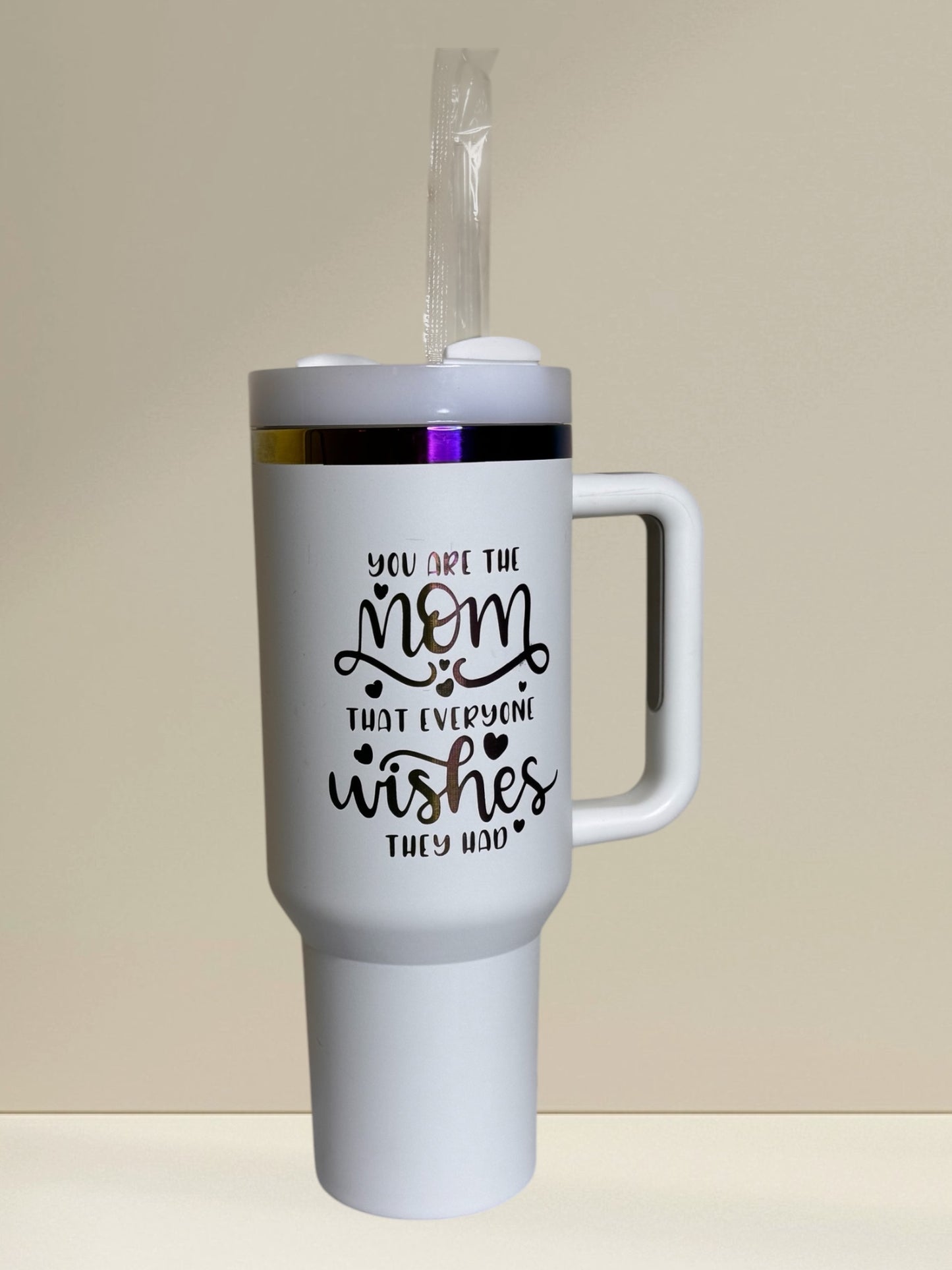 40oz. Tumber cup "You are the mom that everyone wishes they had"