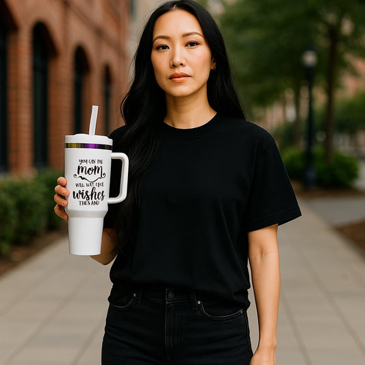 40oz. Tumber cup "You are the mom that everyone wishes they had"